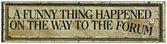 A Funny Thing... Forum